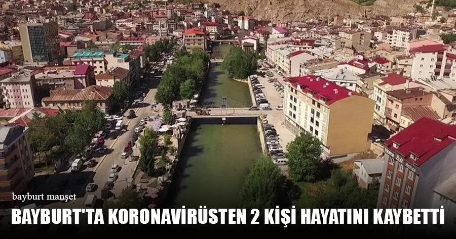 Bayburt'ta Koronavirüsten 2 Kişi Hayatını Kaybetti