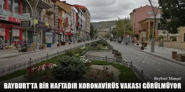 Bayburt’ta Bir Haftadır Koronavirüs Vakası Görülmüyor