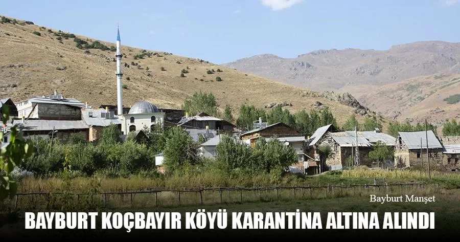 Bayburt Koçbayır Köyü Karantina Altına Alındı