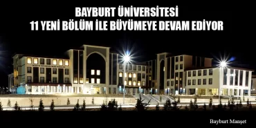Bayburt Üniversitesi 11 Yeni Bölüm ile Büyümeye Devam Ediyor