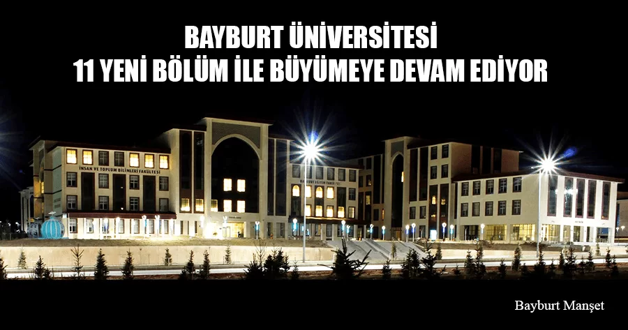 Bayburt Üniversitesi 11 Yeni Bölüm ile Büyümeye Devam Ediyor