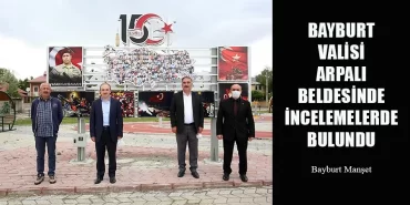 Bayburt Valisi Arpalı Beldesinde İncelemelerde Bulundu