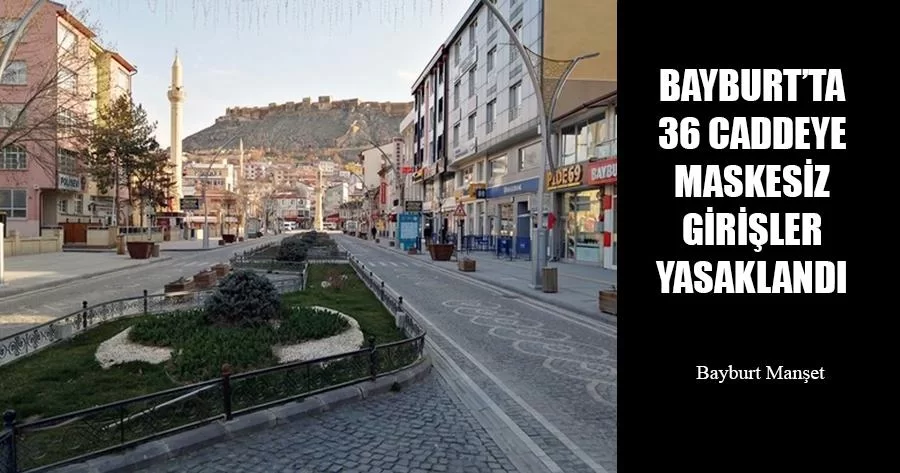 Bayburt’ta 36 Caddeye Maskesiz Girişler Yasaklandı