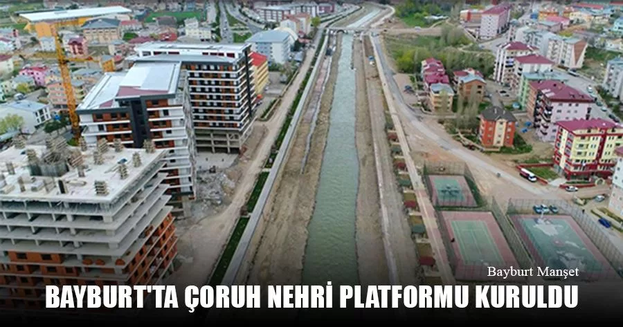 Bayburt'ta Çoruh Nehri Platformu Kuruldu