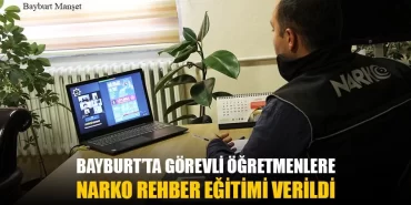 Bayburt’ta Görevli Öğretmenlere Narko Rehber Eğitimi Verildi