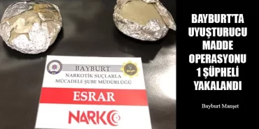 Bayburt’ta Uyuşturucu Madde Operasyonu 1 Şüpheli Yakalandı