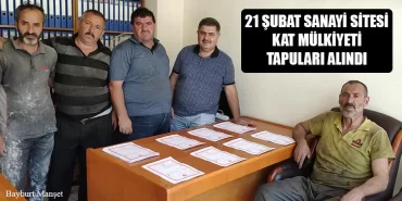 21 Şubat Sanayi Sitesi Kat Mülkiyeti Tapuları Alındı