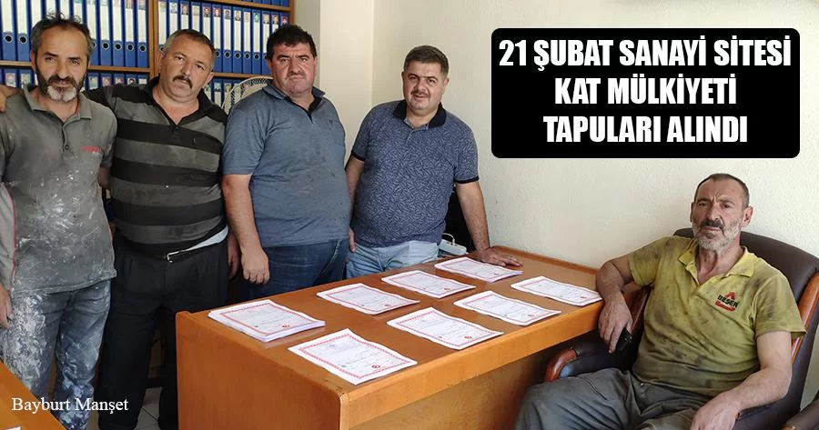 21 Şubat Sanayi Sitesi Kat Mülkiyeti Tapuları Alındı