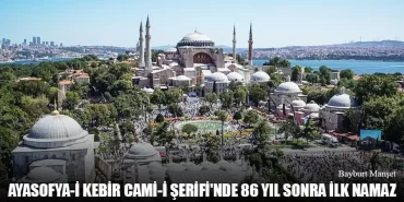 Ayasofya-İ Kebir Cami-İ Şerifi’nde 86 Yıl Sonra İlk Namaz
