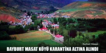 Bayburt Masat Köyü Karantina Altına Alındı