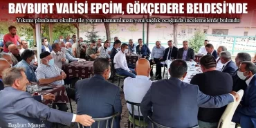 Bayburt Valisi Epcim, Gökçedere Beldesi’nde