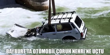 Bayburt'ta Otomobil Çoruh Nehrine Uçtu