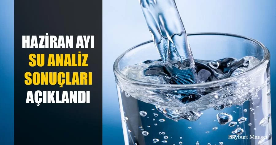 Haziran 2020 Yılı Bayburt Su Analiz Sonuçları Açıklandı