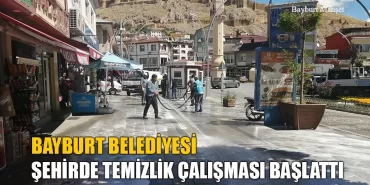Bayburt Belediyesi Şehirde Temizlik Çalışması Başlattı