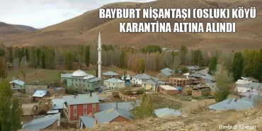 Bayburt Nişantaşı (Osluk) Köyü Karantina Altına Alındı