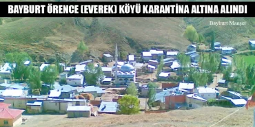 Bayburt Örence (Everek) Köyü Karantina Altına Alındı