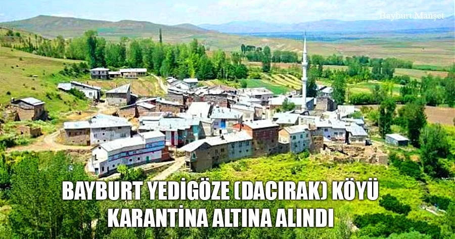 Bayburt Yedigöze (Dacırak) Köyü Karantina Altına Alındı