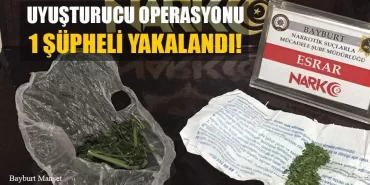 Bayburt'ta Uyuşturucu Operasyonu 1 Şüpheli Yakalandı!
