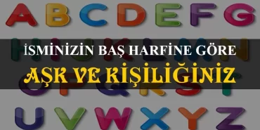 İsminizin Baş Harfine Göre Aşk ve Kişiliğiniz