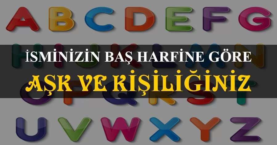 İsminizin Baş Harfine Göre Aşk ve Kişiliğiniz