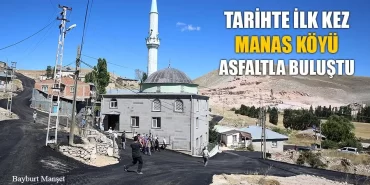 Tarihte İlk Kez Manas Köyü Asfaltla Buluştu