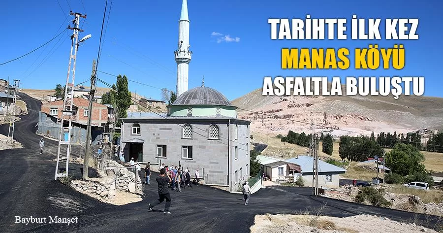 Tarihte İlk Kez Manas Köyü Asfaltla Buluştu