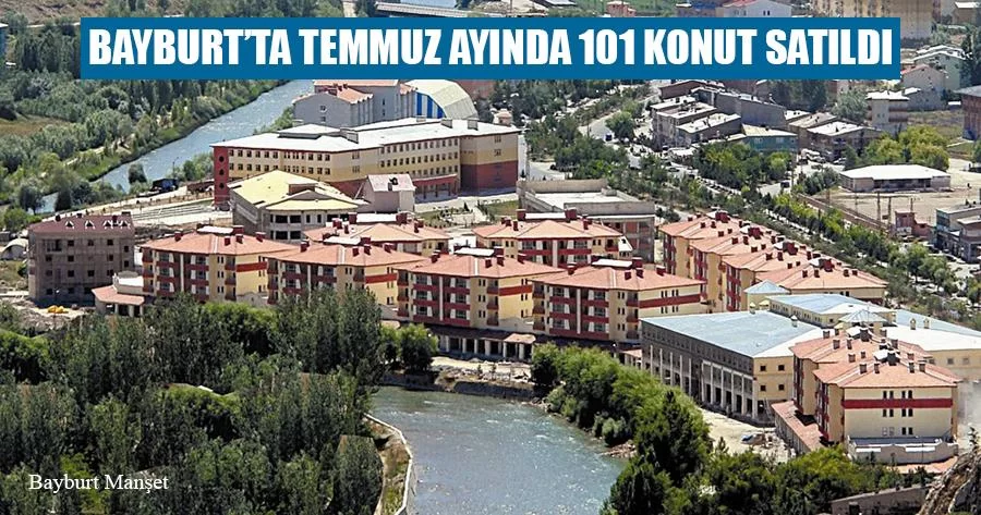 Temmuz 2020 Yılında Bayburt'ta 101 Konut Satıldı