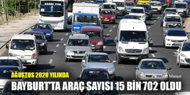 Ağustos 2020 Yılında Bayburt’ta Araç Sayısı 15 Bin 702 Oldu
