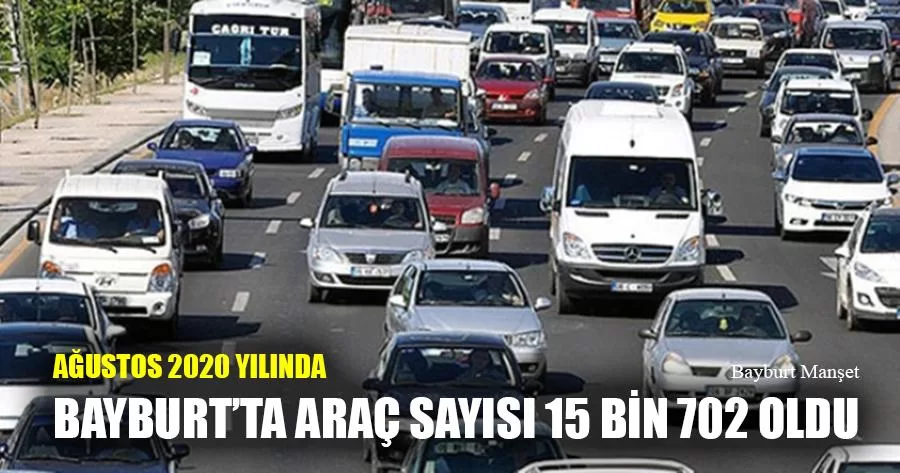 Ağustos 2020 Yılında Bayburt’ta Araç Sayısı 15 Bin 702 Oldu