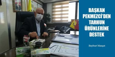 Başkan Pekmezci’den Tarhun Ürünlerine Destek