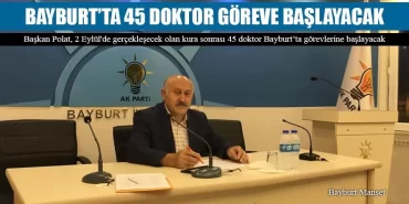Başkan Polat, Bayburt’ta 45 Doktor Göreve Başlayacak