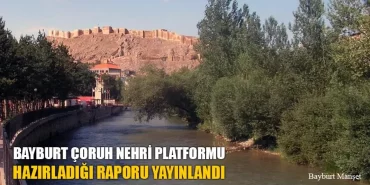 Bayburt Çoruh Nehri Platformu Hazırladığı Raporu Yayınlandı