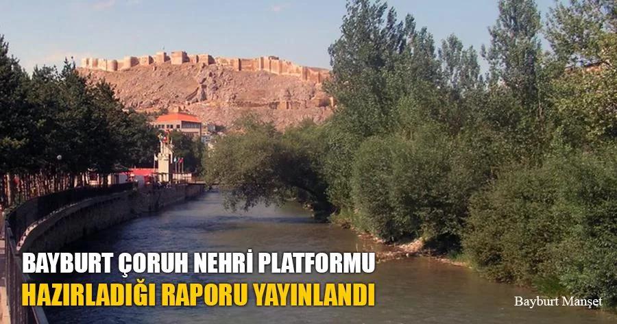 Bayburt Çoruh Nehri Platformu Hazırladığı Raporu Yayınlandı