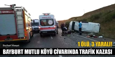 Bayburt Mutlu Köyü Civarında Trafik Kazası, 1 Ölü, 3 Yaralı!