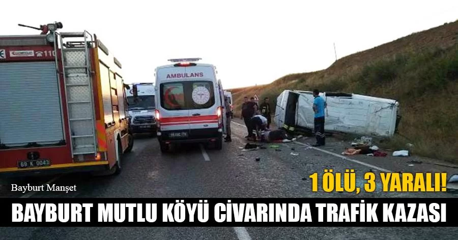 Bayburt Mutlu Köyü Civarında Trafik Kazası, 1 Ölü, 3 Yaralı!