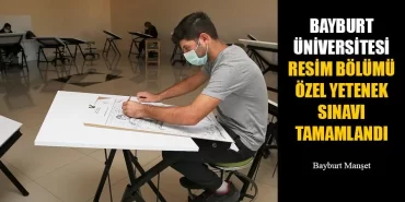Bayburt Üniversitesi Resim Bölümü Özel Yetenek Sınavı Tamamlandı