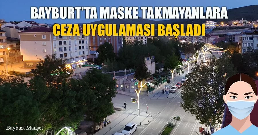 Bayburt'ta Maske Takmayanlara Ceza Uygulaması Başladı