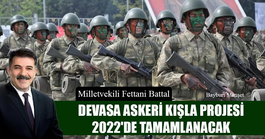 Milletvekili Battal, Devasa Askeri Kışla Projesi 2022'de Tamamlanacak