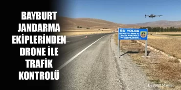 Bayburt Jandarma Ekiplerinden Drone ile Trafik Kontrolü