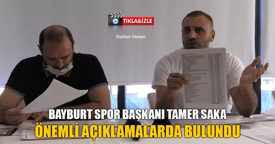 Bayburt Spor Başkanı Tamer Saka Önemli Açıklamalarda Bulundu