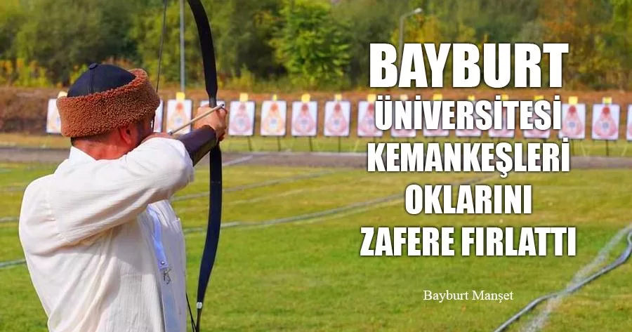 Bayburt Üniversitesi Kemankeşleri Oklarını Zafere Fırlattı