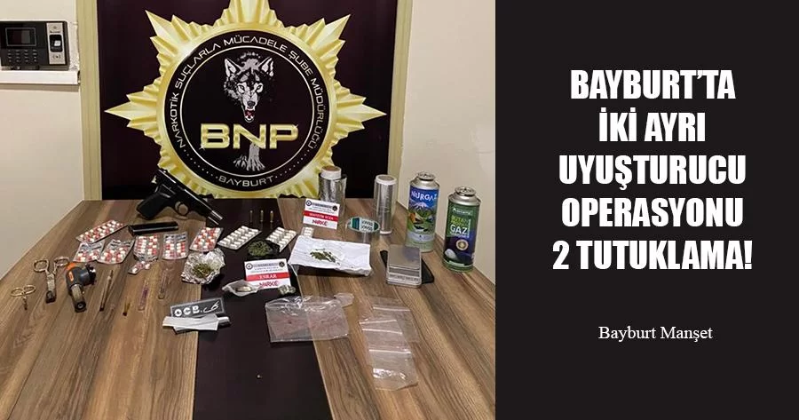 Bayburt’ta İki Ayrı Uyuşturucu Operasyonu 2 tutuklama!