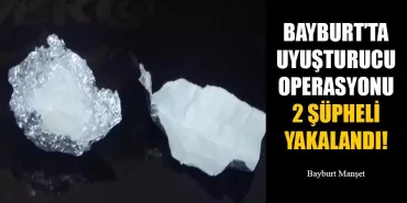 Bayburt’ta Uyuşturucu Operasyonu 2 Şüpheli Yakalandı!