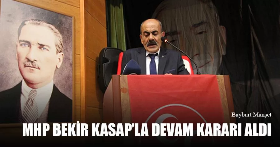 MHP Bekir Kasap’la Devam Kararı Aldı