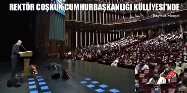 Rektör Coşkun Cumhurbaşkanlığı Külliyesi'nde