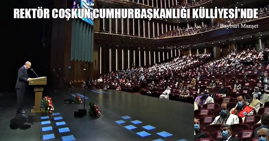 Rektör Coşkun Cumhurbaşkanlığı Külliyesi'nde