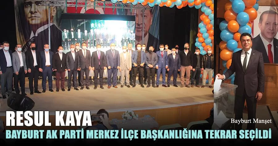 Resul Kaya Bayburt Ak Parti Merkez İlçe Başkanlığına Tekrar Seçildi