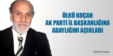 Ülkü Koçan Ak Parti İl Başkanlığına Adaylığını Açıkladı