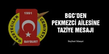 Bayburt Gazeteciler Cemiyeti'nden Pekmezci Ailesine Taziye Mesajı
