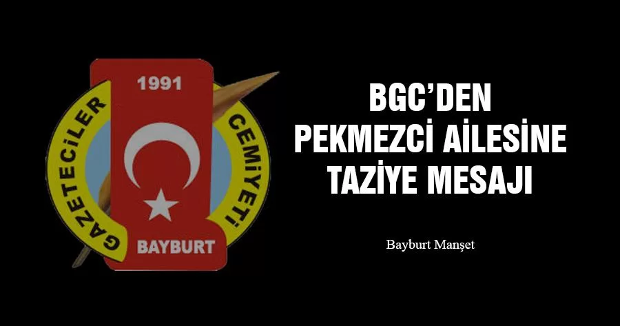 Bayburt Gazeteciler Cemiyeti'nden Pekmezci Ailesine Taziye Mesajı